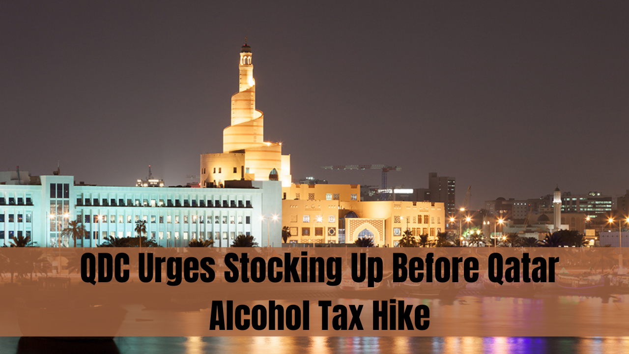 QDC Urges Stocking Up Before Qatar Alcohol Tax Hike