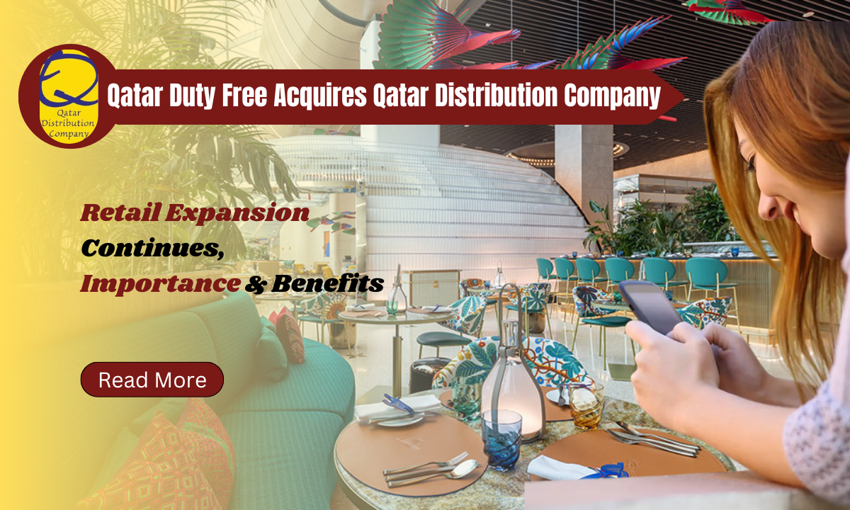 Qatar Duty Free Acquires Qatar Distribution Company: Retail Expansion Continues