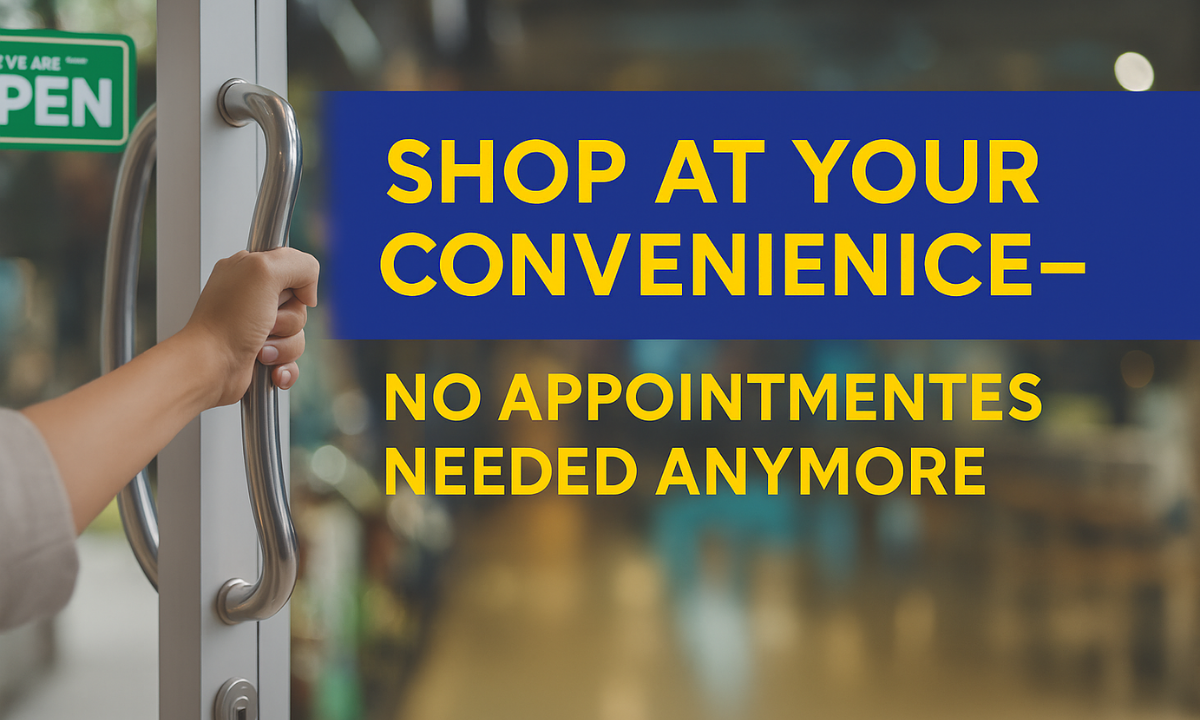 Shop at Your Convenience – No Appointments Needed Anymore!